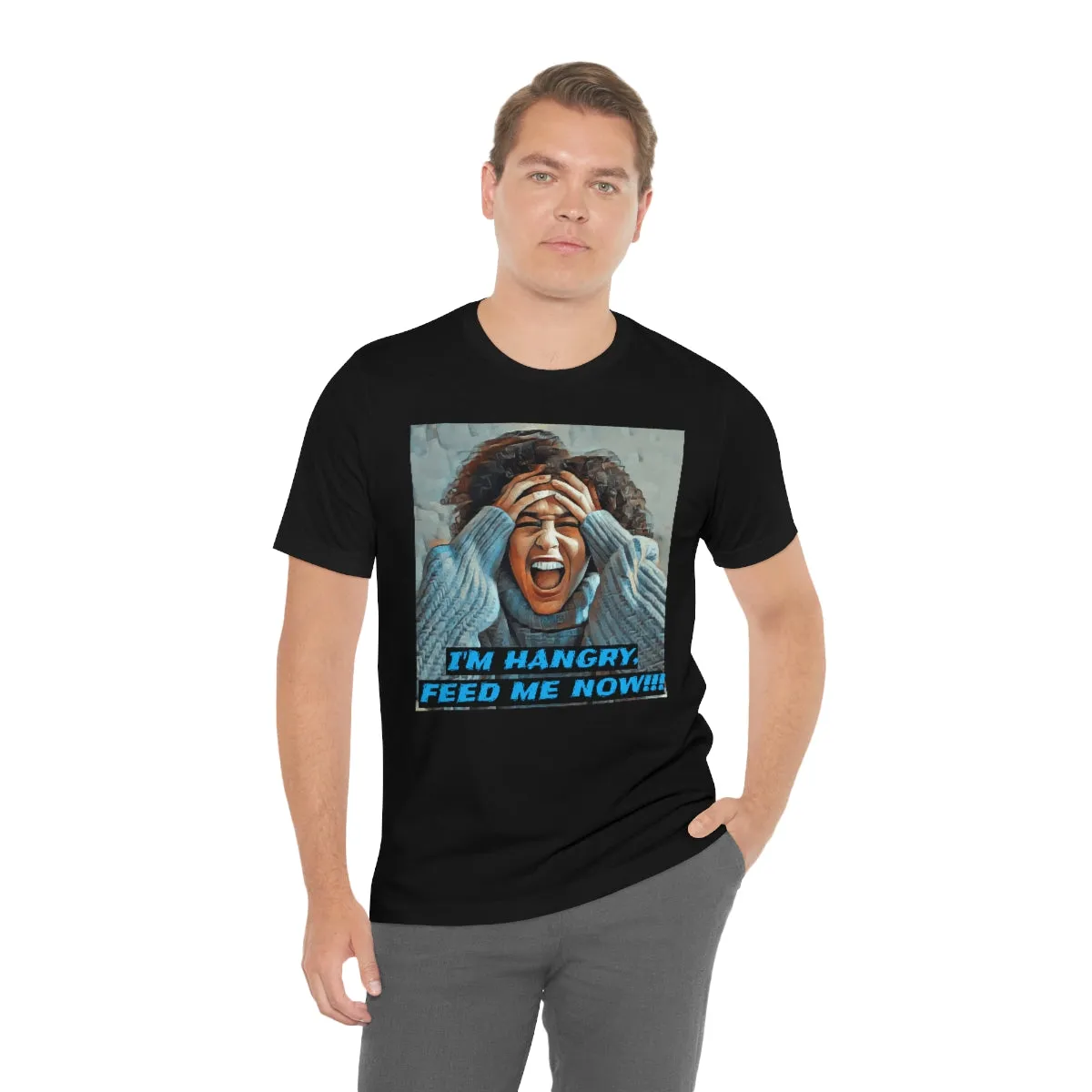 I'm Hangry Feed Me Now!!! 4 Short Sleeve Tee