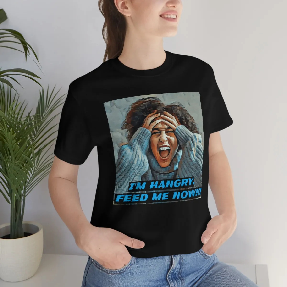I'm Hangry Feed Me Now!!! 4 Short Sleeve Tee