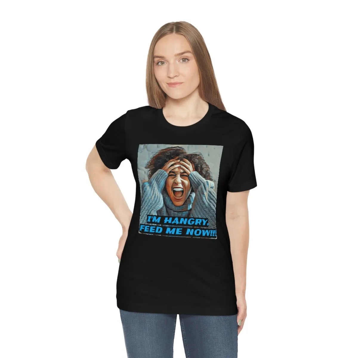 I'm Hangry Feed Me Now!!! 4 Short Sleeve Tee