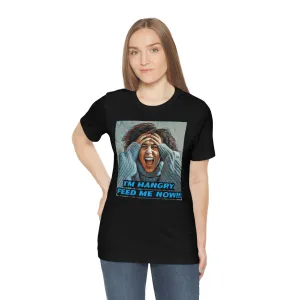 I'm Hangry Feed Me Now!!! 4 Short Sleeve Tee