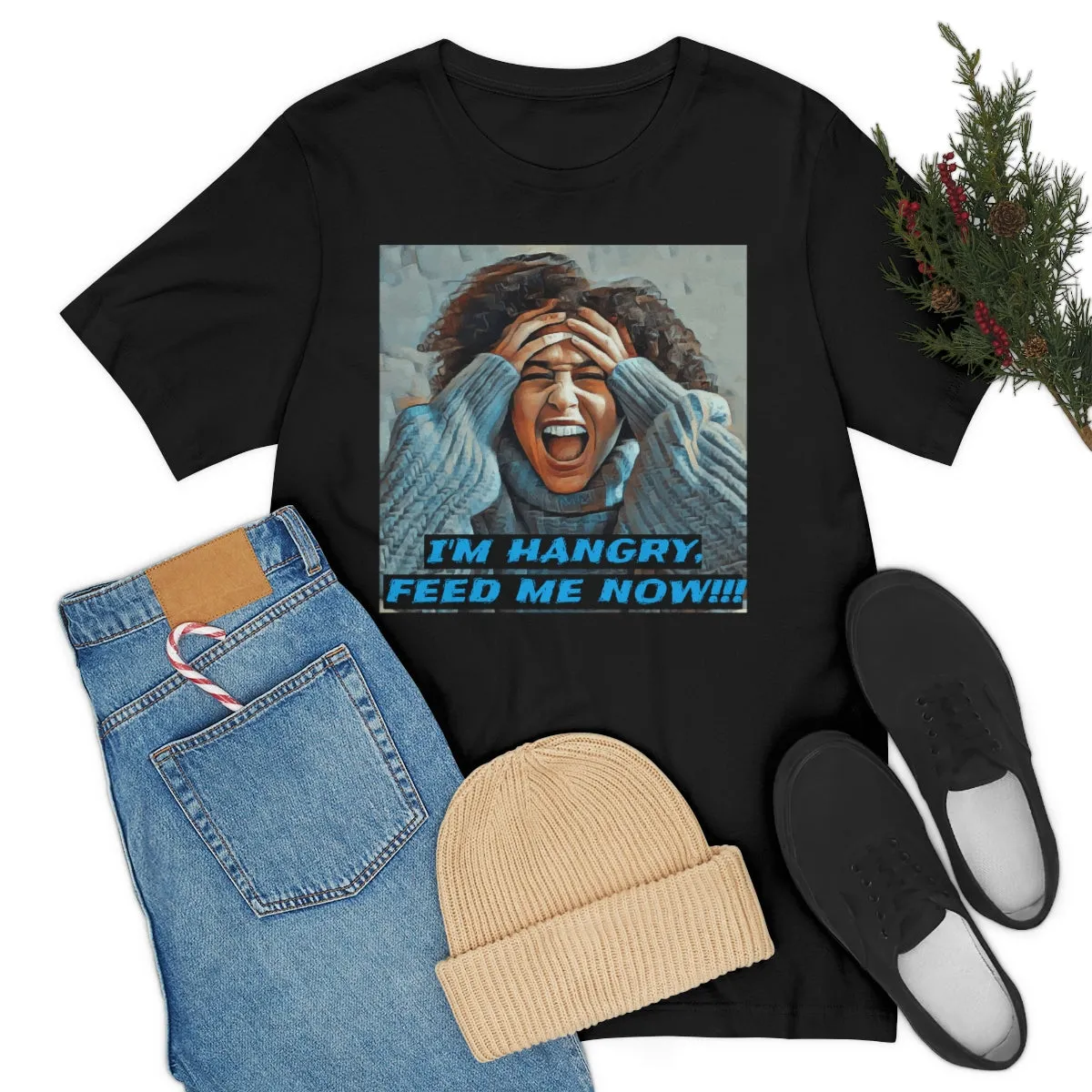 I'm Hangry Feed Me Now!!! 4 Short Sleeve Tee