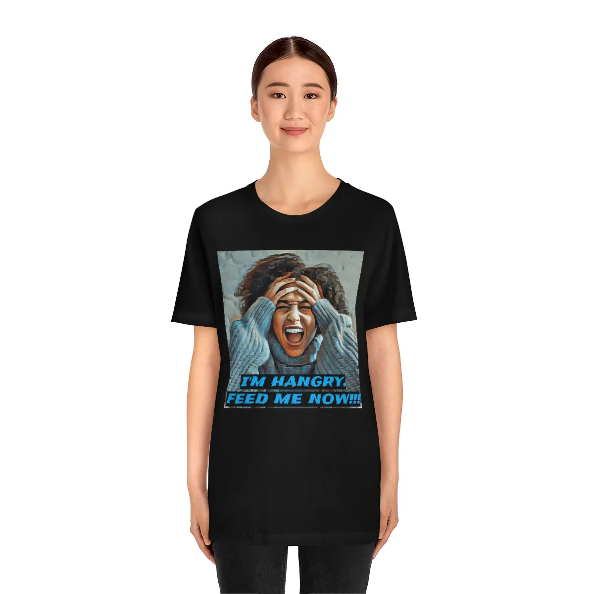 I'm Hangry Feed Me Now!!! 4 Short Sleeve Tee