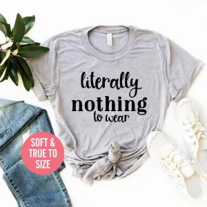 Literally nothing to wear shirt I Have Nothing To Wear Shirt