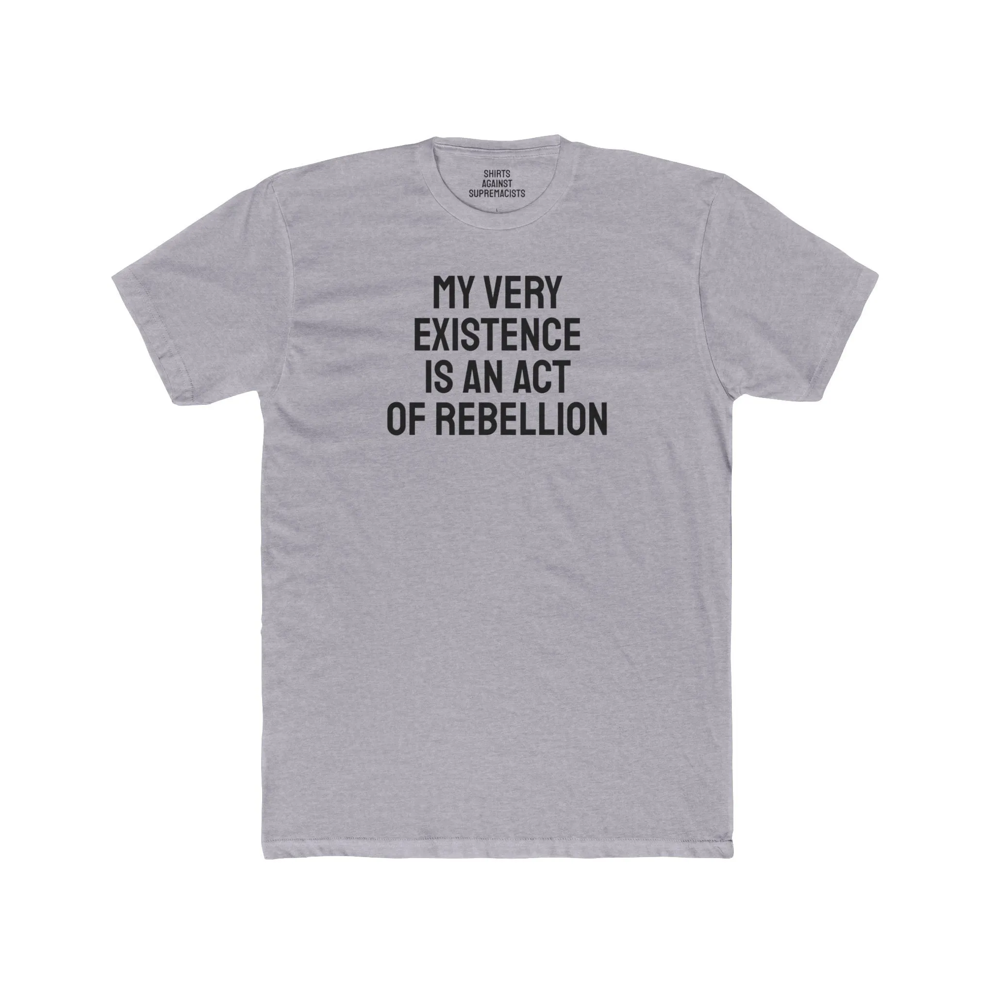 My Very Existence Is An Act Of Rebellion - Unisex Cotton Crew Tee
