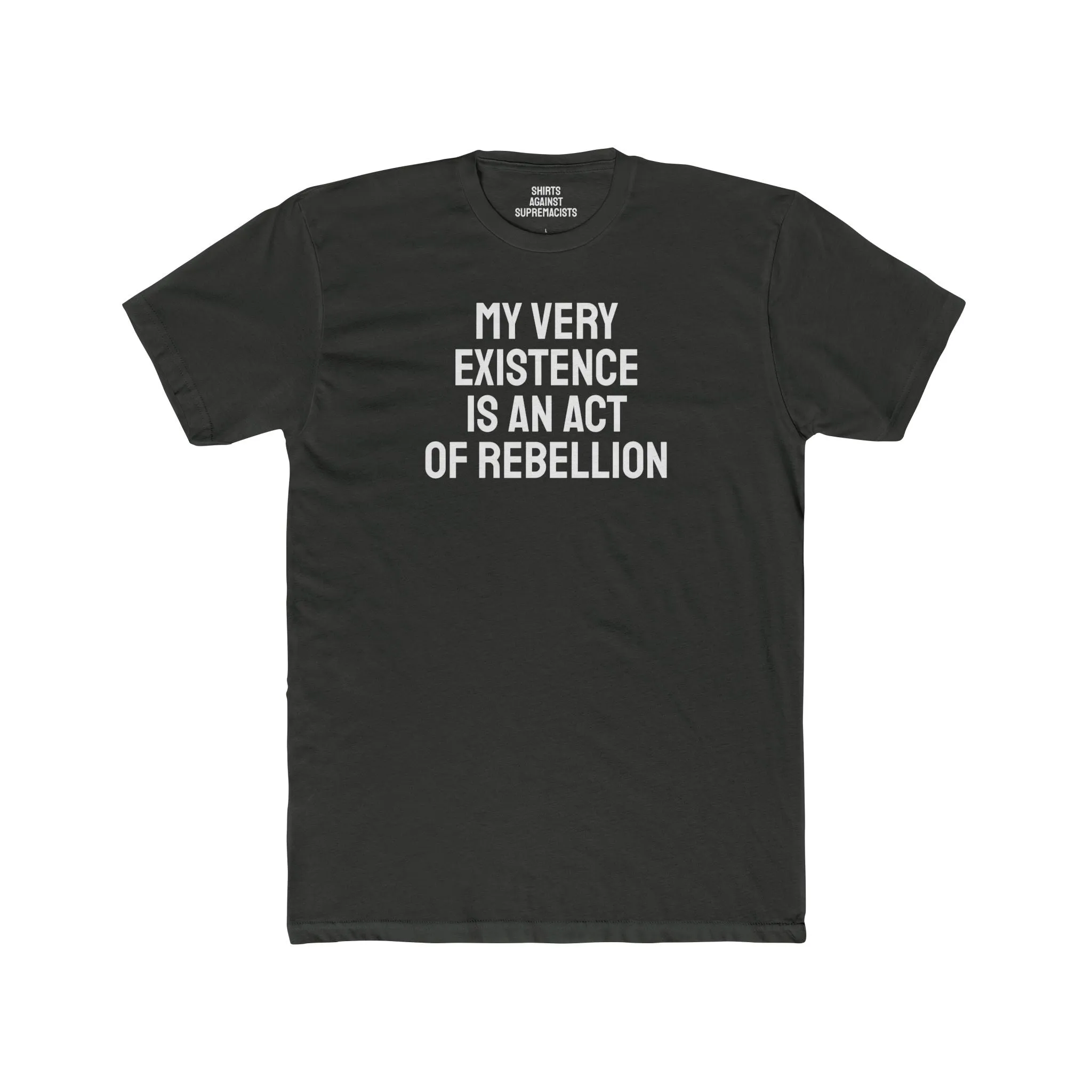 My Very Existence Is An Act Of Rebellion - Unisex Cotton Crew Tee