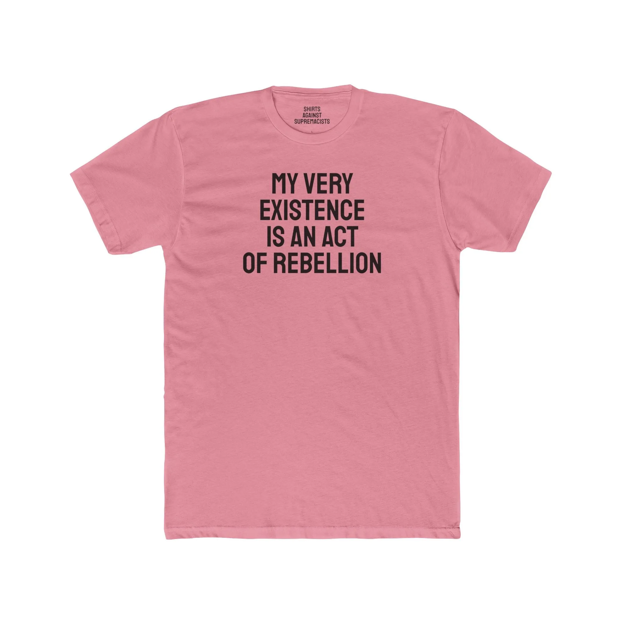 My Very Existence Is An Act Of Rebellion - Unisex Cotton Crew Tee