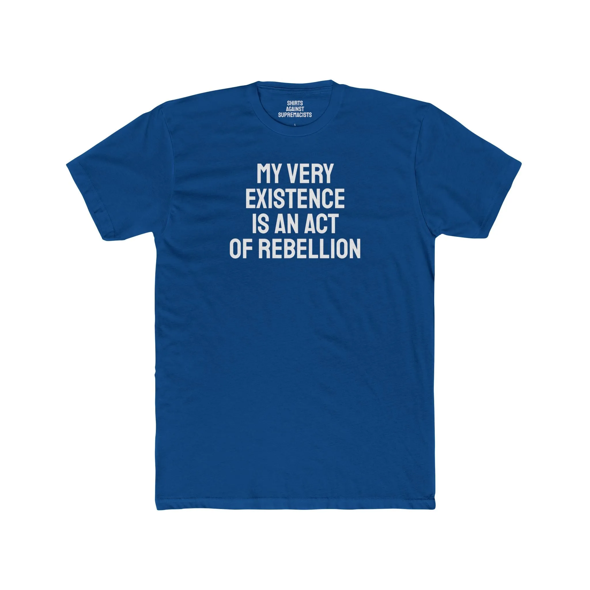 My Very Existence Is An Act Of Rebellion - Unisex Cotton Crew Tee
