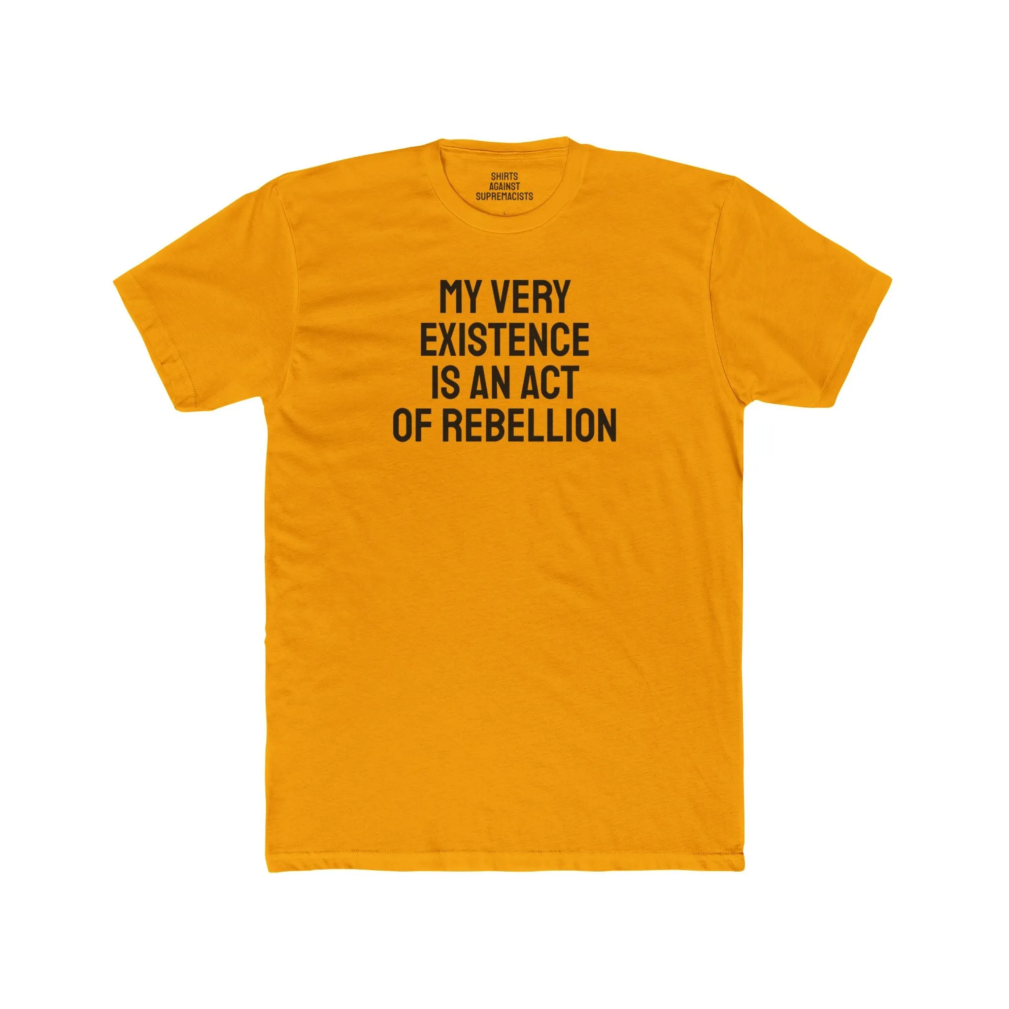 My Very Existence Is An Act Of Rebellion - Unisex Cotton Crew Tee