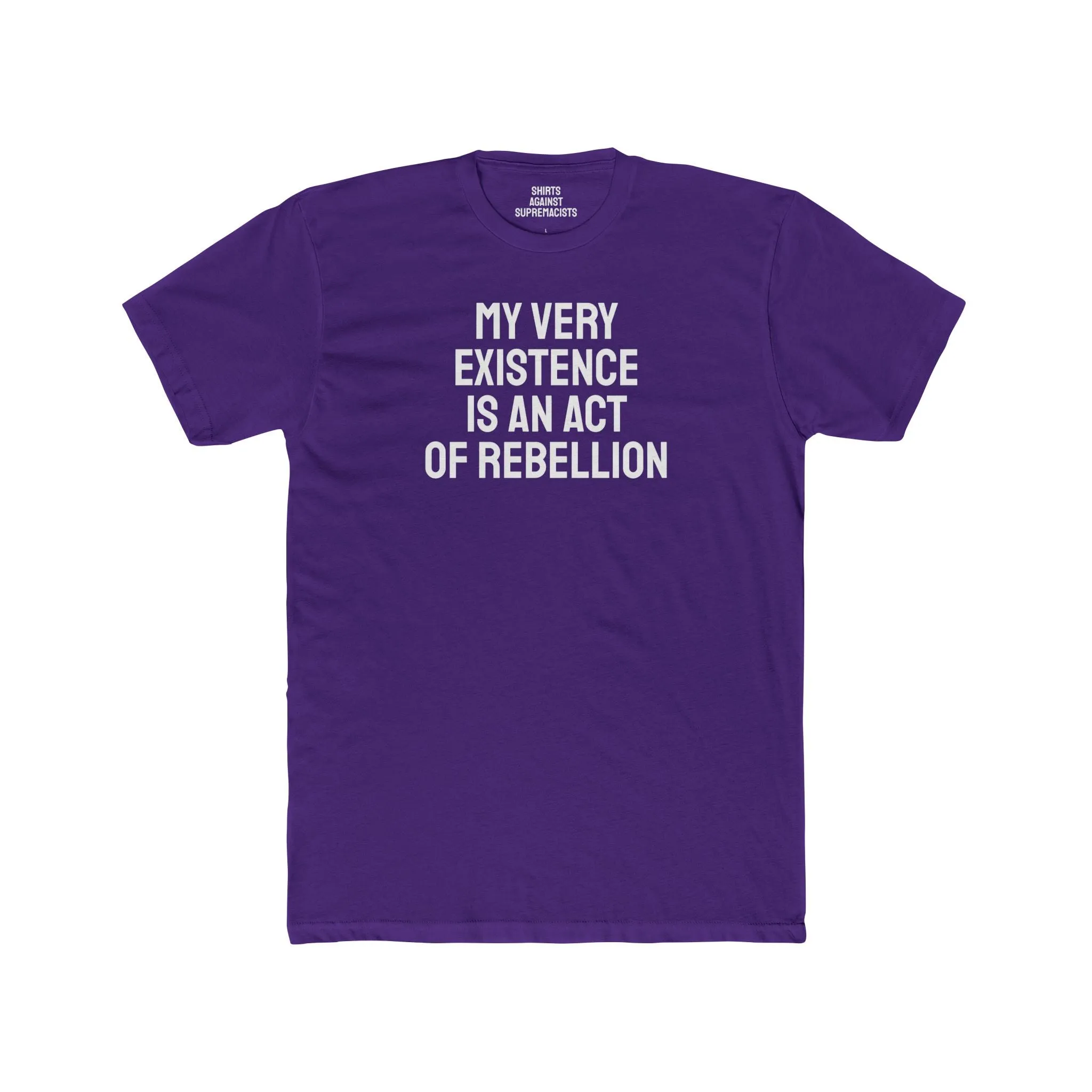My Very Existence Is An Act Of Rebellion - Unisex Cotton Crew Tee