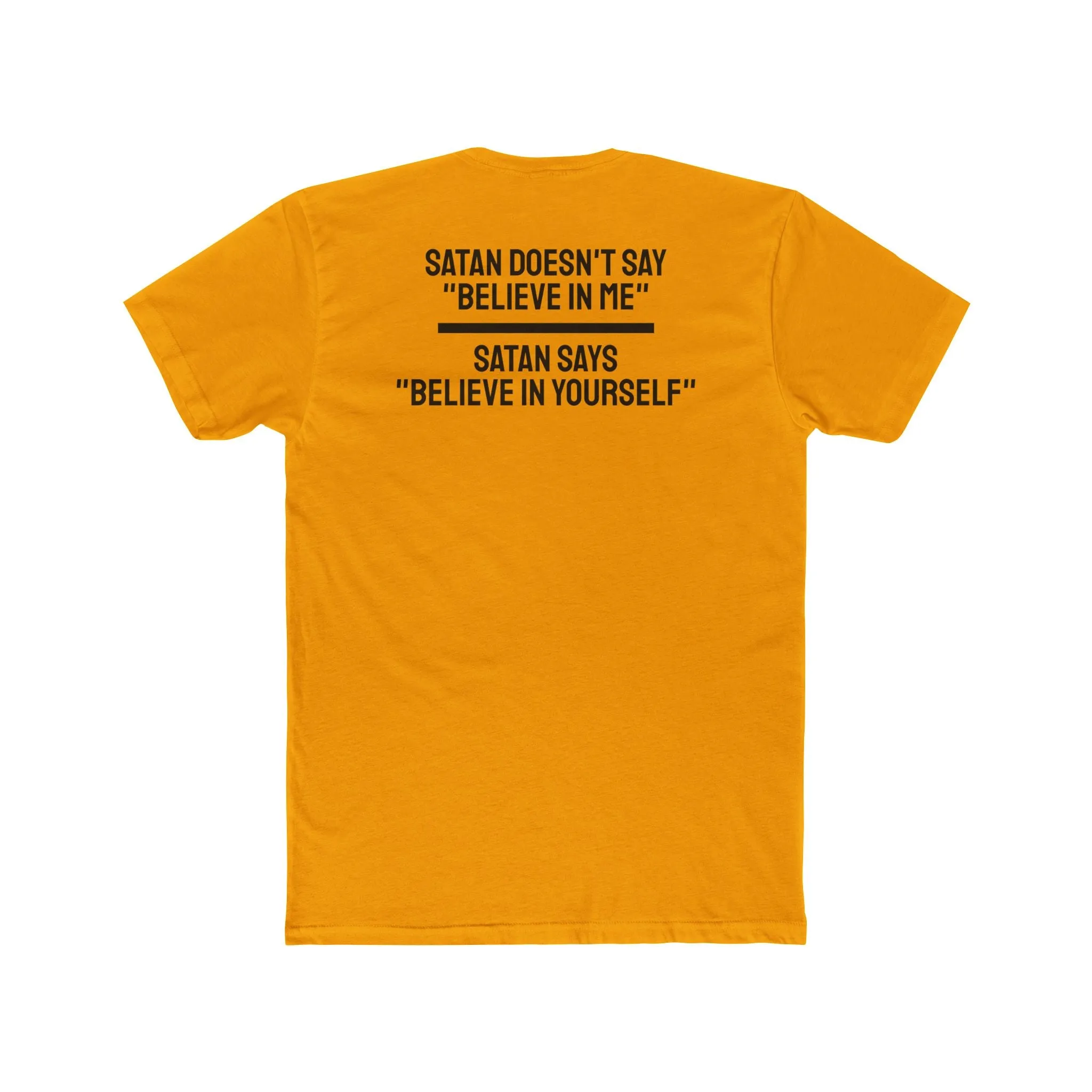 Satan Doesn't Say "Believe In Me" Satan Says "Believe In Yourself" - Unisex Cotton Crew Tee