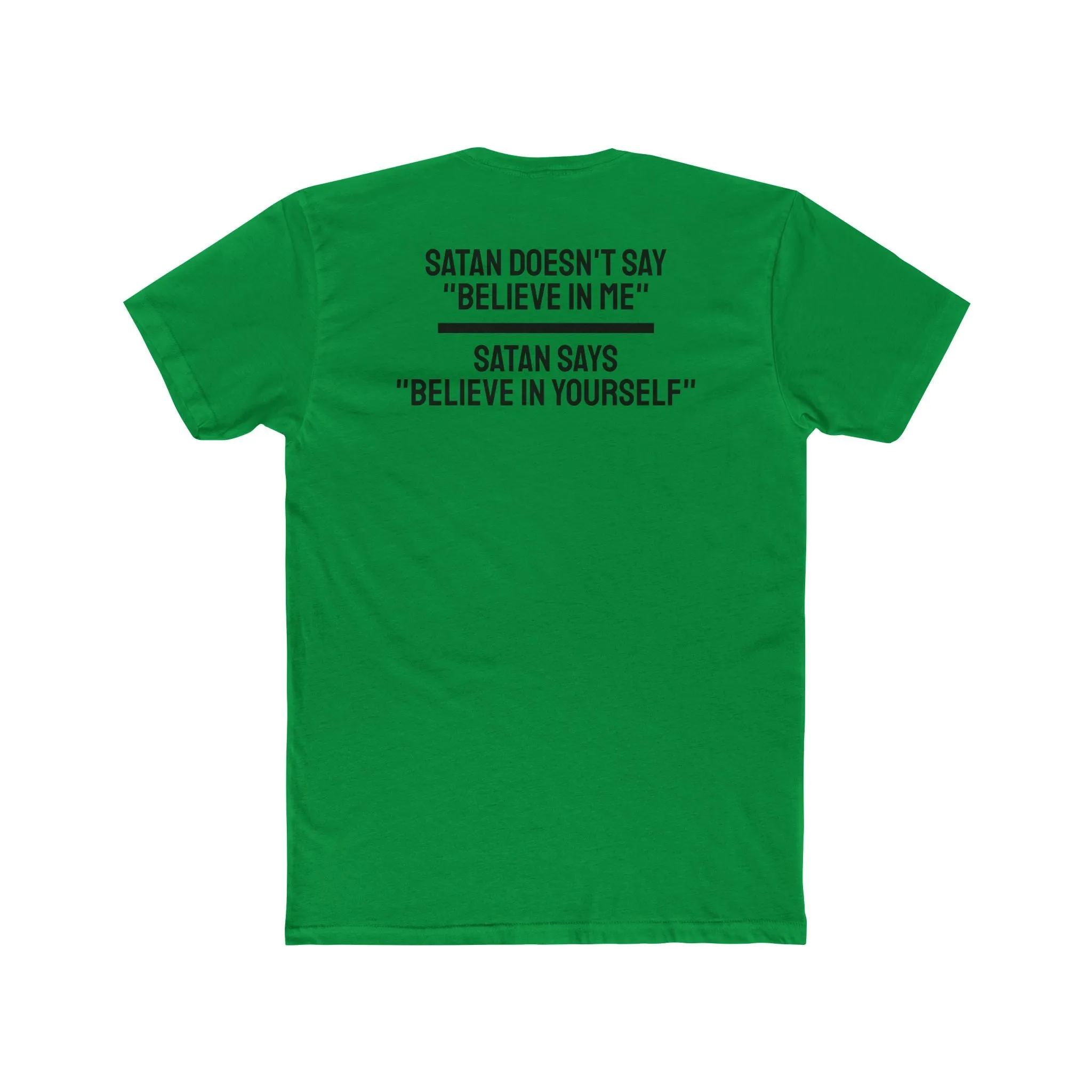 Satan Doesn't Say "Believe In Me" Satan Says "Believe In Yourself" - Unisex Cotton Crew Tee