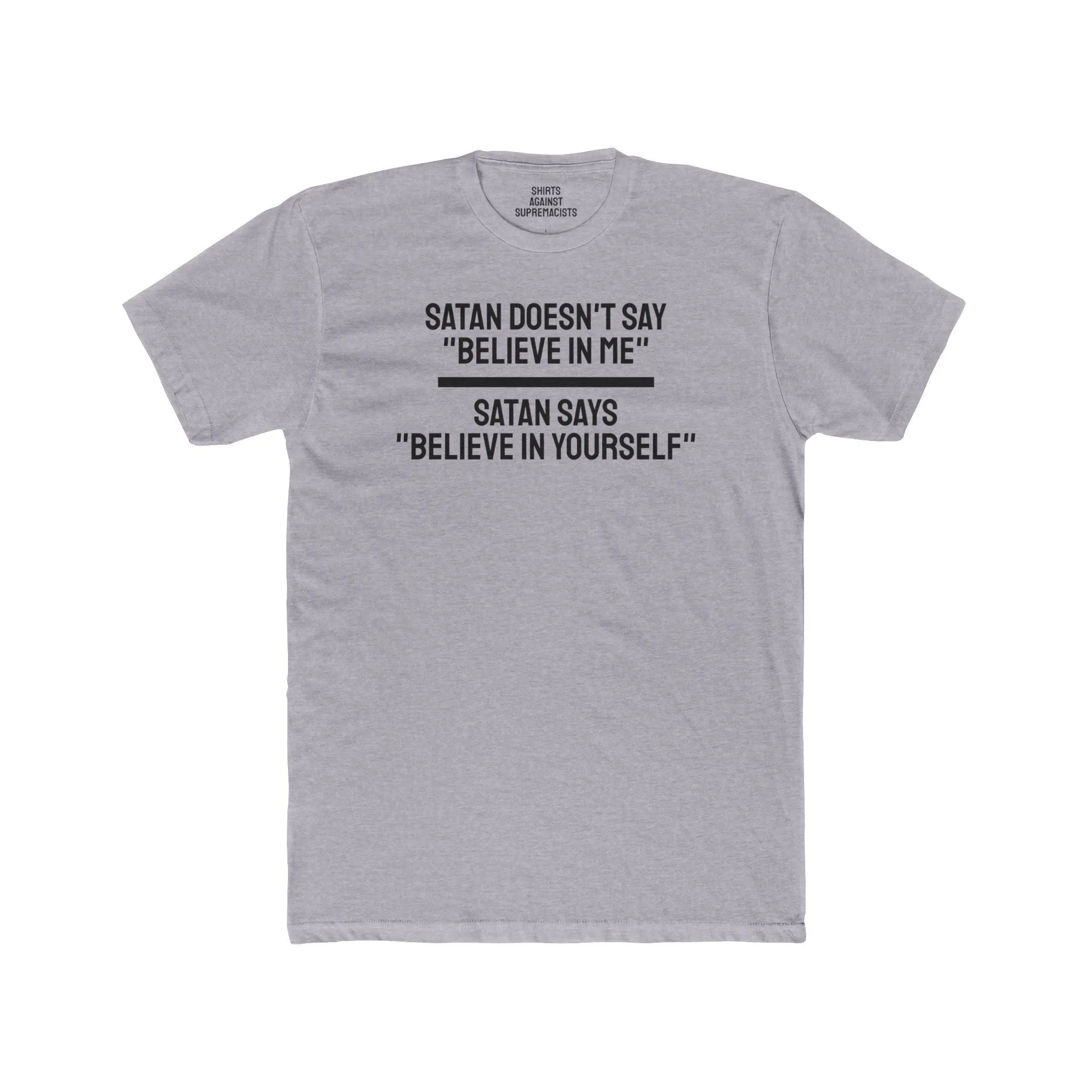 Satan Doesn't Say "Believe In Me" Satan Says "Believe In Yourself" - Unisex Cotton Crew Tee