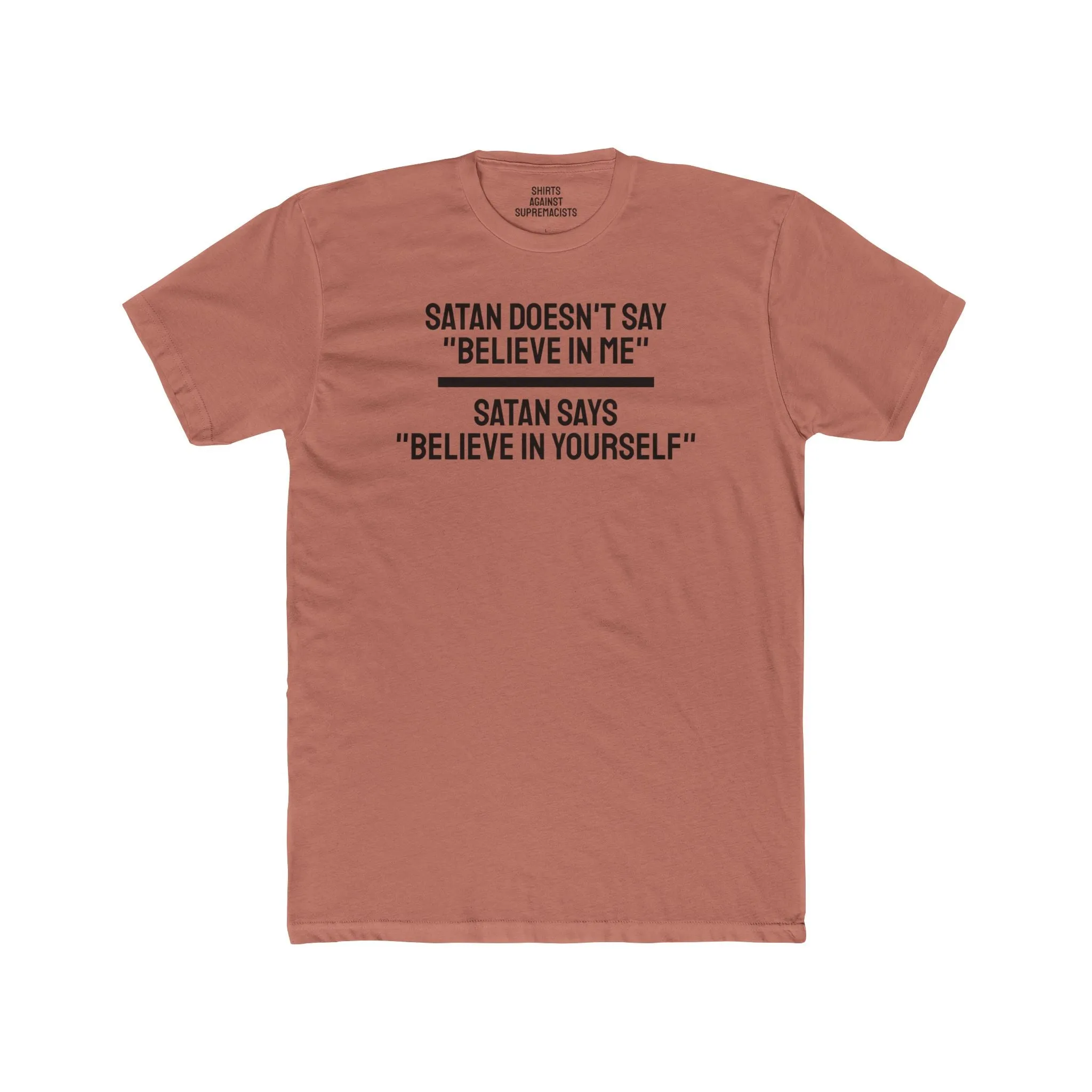 Satan Doesn't Say "Believe In Me" Satan Says "Believe In Yourself" - Unisex Cotton Crew Tee