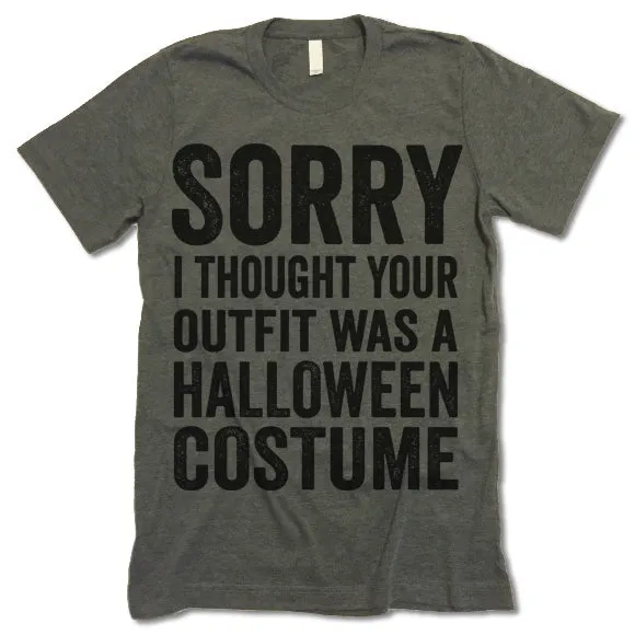 Sorry I Thought Your Outfit Was A Halloween Costume T-Shirt