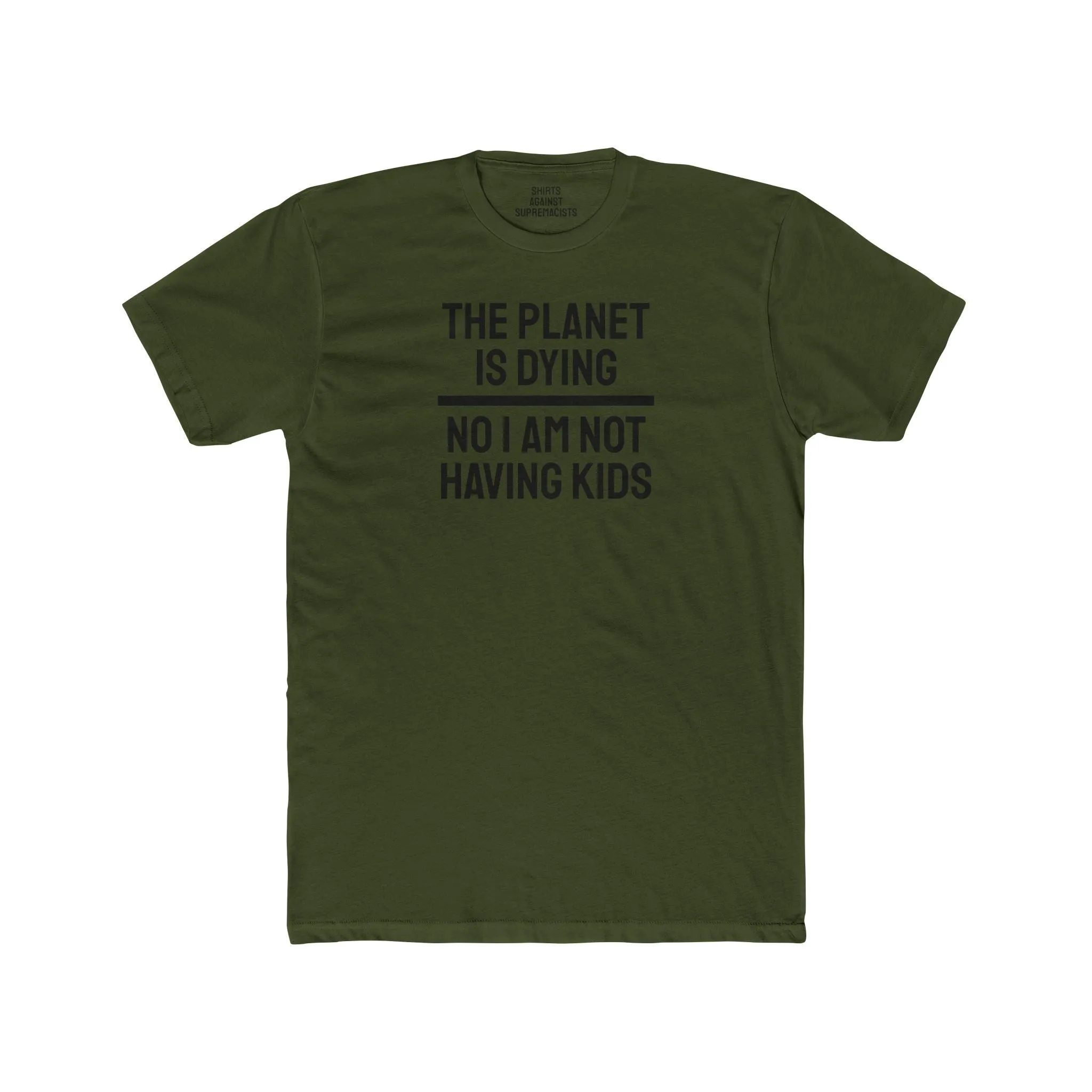 The Planet Is Dying No I Am Not Having Kids - Unisex Cotton Crew Tee